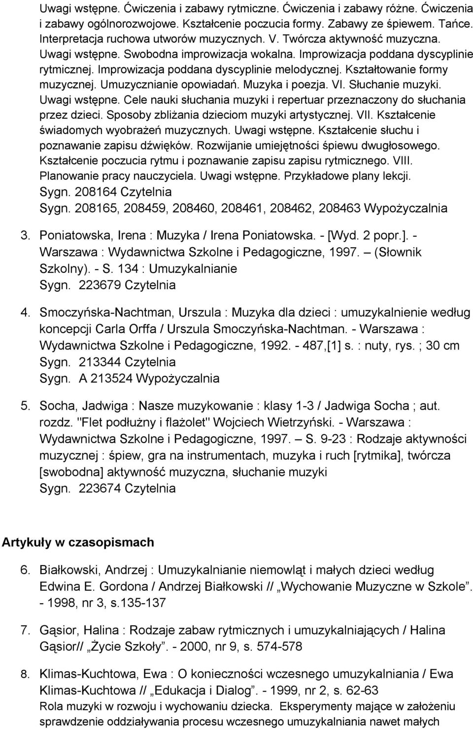 Improwizacja poddana dyscyplinie melodycznej. Kształtowanie formy muzycznej. Umuzycznianie opowiadań. Muzyka i poezja. VI. Słuchanie muzyki. Uwagi wstępne.