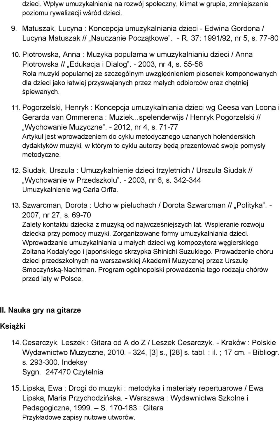 Piotrowska, Anna : Muzyka popularna w umuzykalnianiu dzieci / Anna Piotrowska // Edukacja i Dialog. - 2003, nr 4, s.