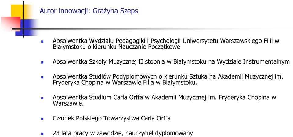 o kierunku Sztuka na Akademii Muzycznej im. Fryderyka Chopina w Warszawie Filia w Białymstoku.