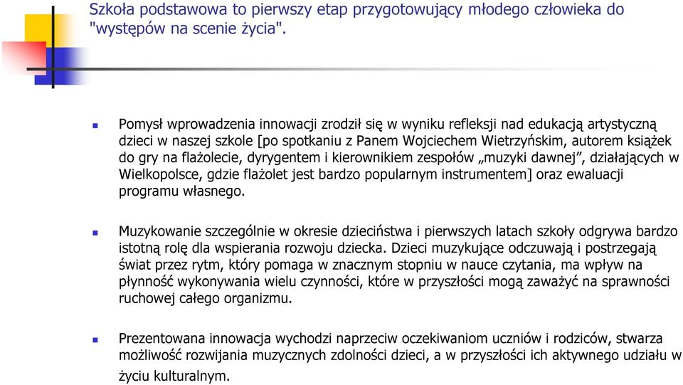 dyrygentem i kierownikiem zespołów muzyki dawnej, działających w Wielkopolsce, gdzie flaŝolet jest bardzo popularnym instrumentem] oraz ewaluacji programu własnego.