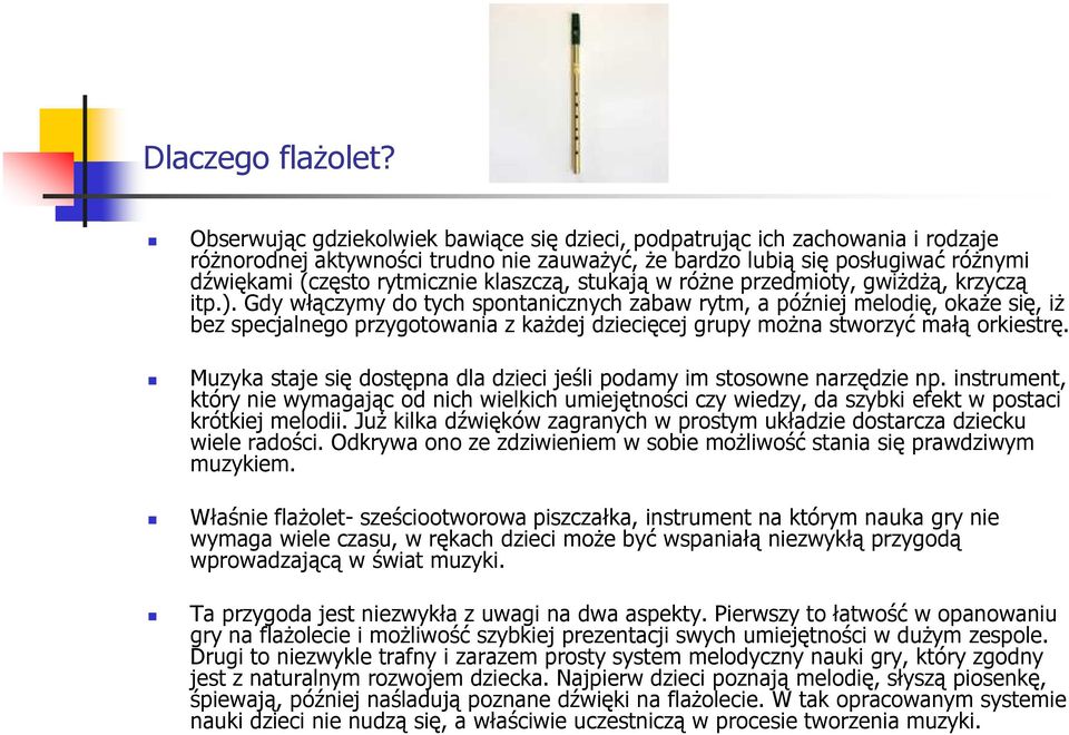 klaszczą, stukają w róŝne przedmioty, gwiŝdŝą, krzyczą itp.).