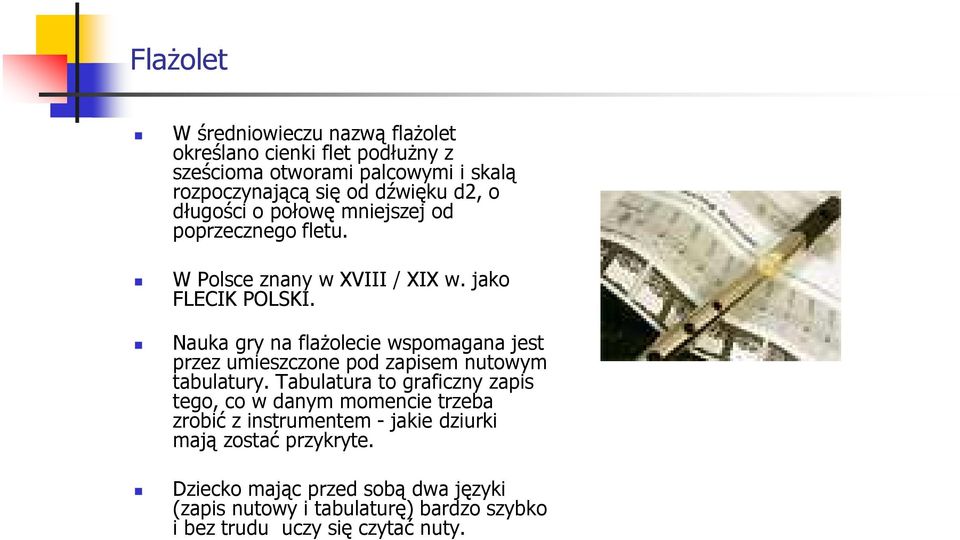 Nauka gry na flaŝolecie wspomagana jest przez umieszczone pod zapisem nutowym tabulatury.
