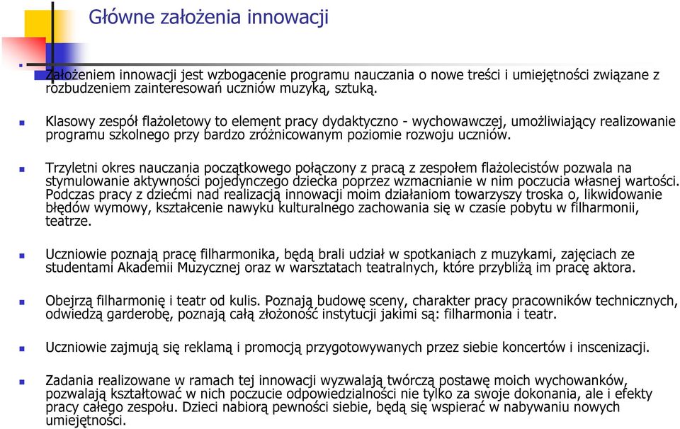 Trzyletni okres nauczania początkowego połączony z pracą z zespołem flaŝolecistów pozwala na stymulowanie aktywności pojedynczego dziecka poprzez wzmacnianie w nim poczucia własnej wartości.