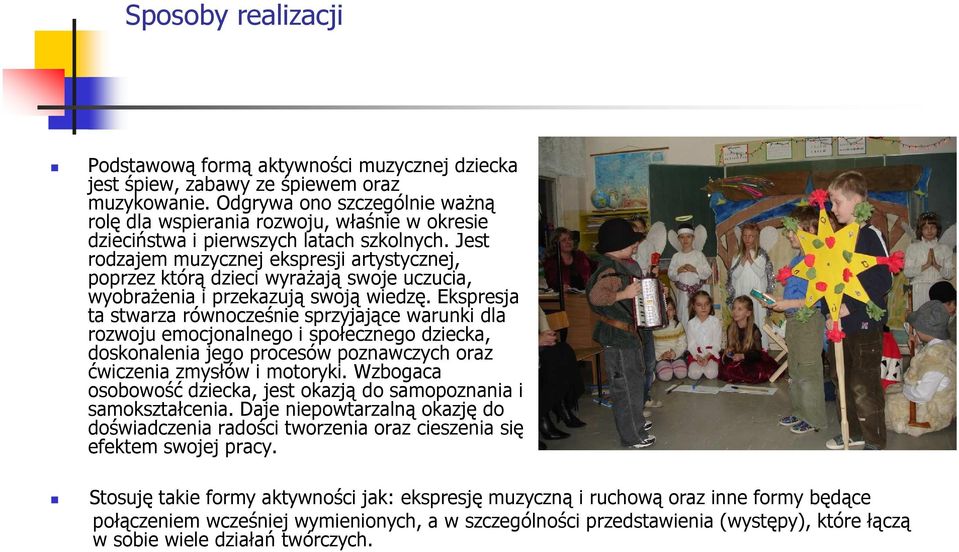 Jest rodzajem muzycznej ekspresji artystycznej, poprzez którą dzieci wyraŝają swoje uczucia, wyobraŝenia i przekazują swoją wiedzę.