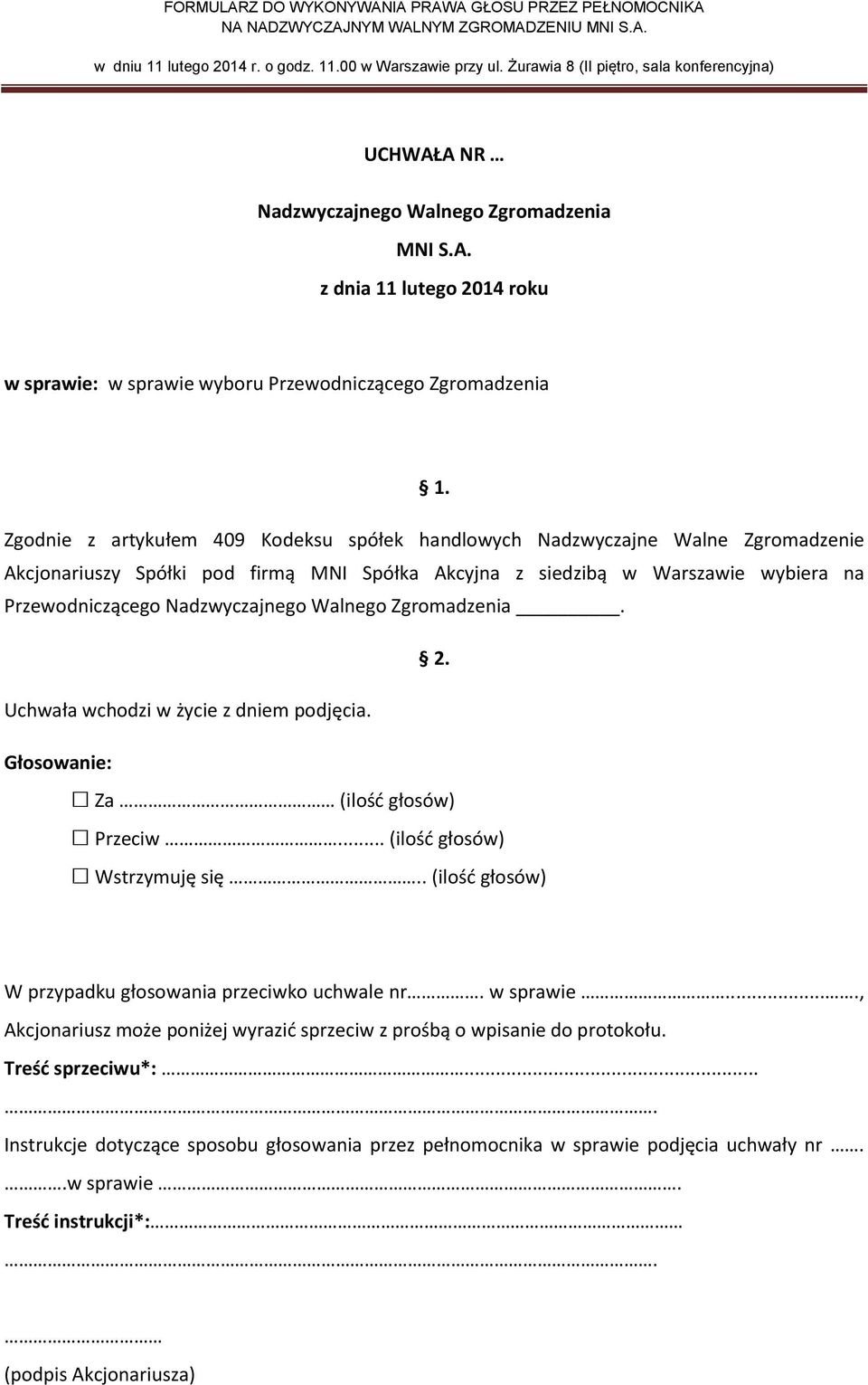 Akcyjna z siedzibą w Warszawie wybiera na Przewodniczącego. Za (ilość głosów) Przeciw.