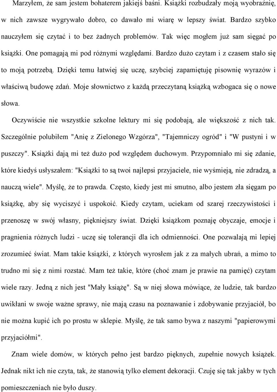 Bardzo dużo czytam i z czasem stało się to moją potrzebą. Dzięki temu łatwiej się uczę, szybciej zapamiętuję pisownię wyrazów i właściwą budowę zdań.