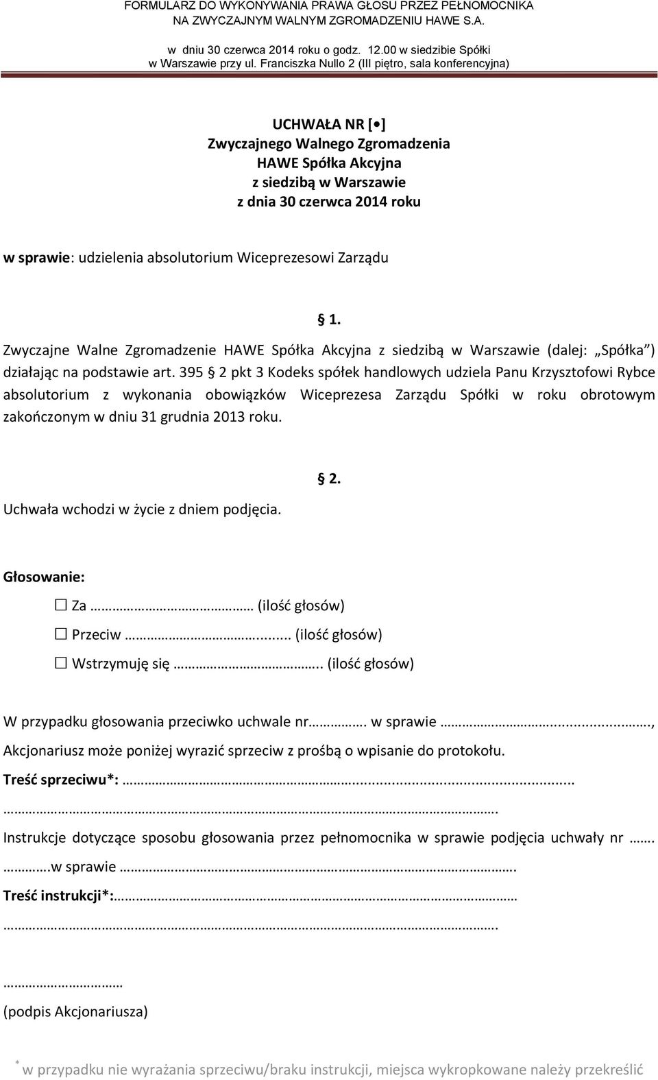 395 2 pkt 3 Kodeks spółek handlowych udziela Panu Krzysztofowi Rybce absolutorium z wykonania obowiązków