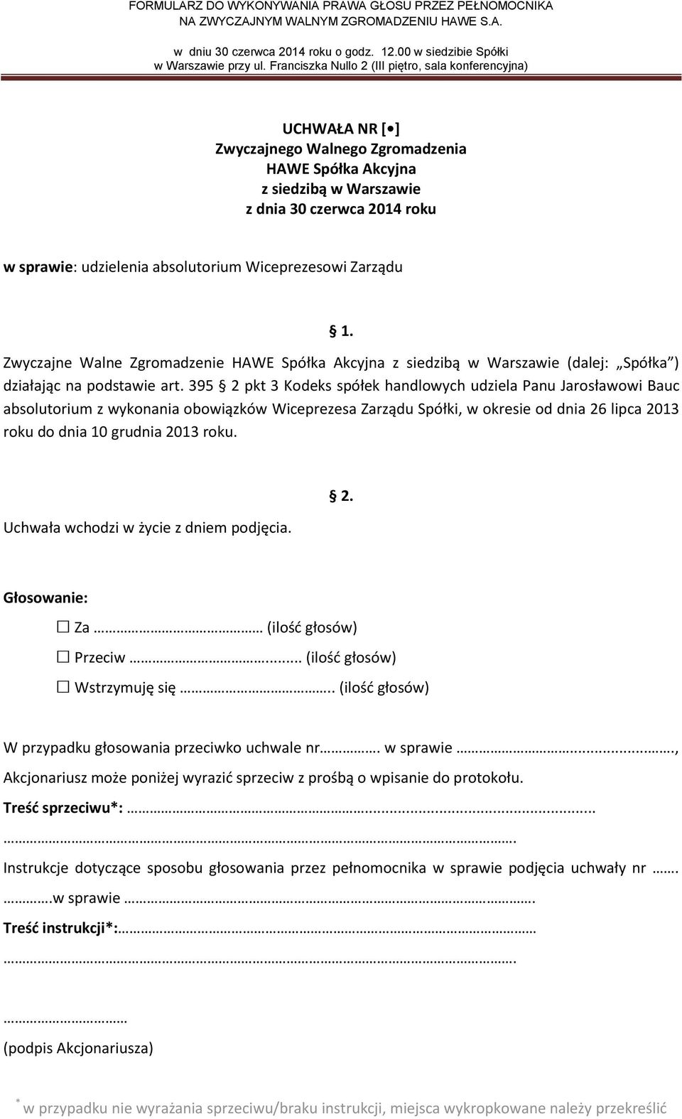 395 2 pkt 3 Kodeks spółek handlowych udziela Panu Jarosławowi Bauc absolutorium z wykonania obowiązków