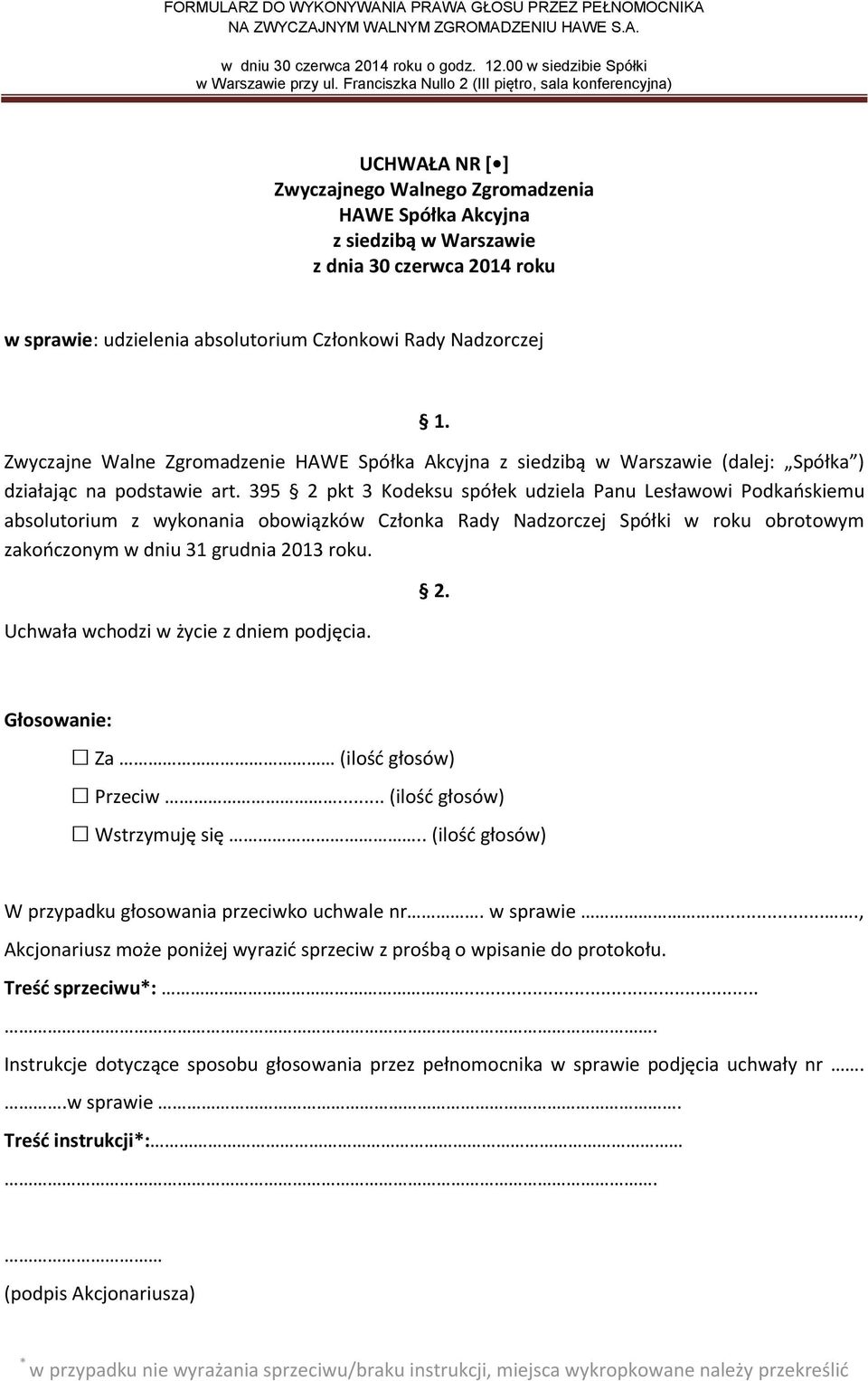 395 2 pkt 3 Kodeksu spółek udziela Panu Lesławowi Podkańskiemu absolutorium z wykonania obowiązków Członka Rady