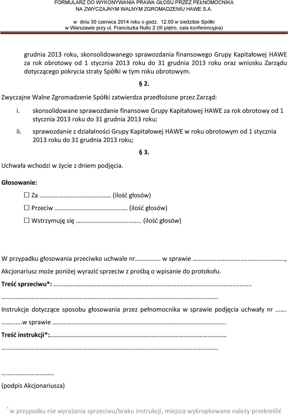 skonsolidowane sprawozdanie finansowe Grupy Kapitałowej HAWE za rok obrotowy od 1 stycznia 2013 roku do 31 grudnia 2013 roku; ii.