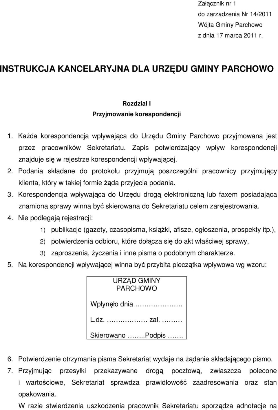 2. Podania składane do protokołu przyjmują poszczególni pracownicy przyjmujący klienta, który w takiej formie żąda przyjęcia podania. 3.