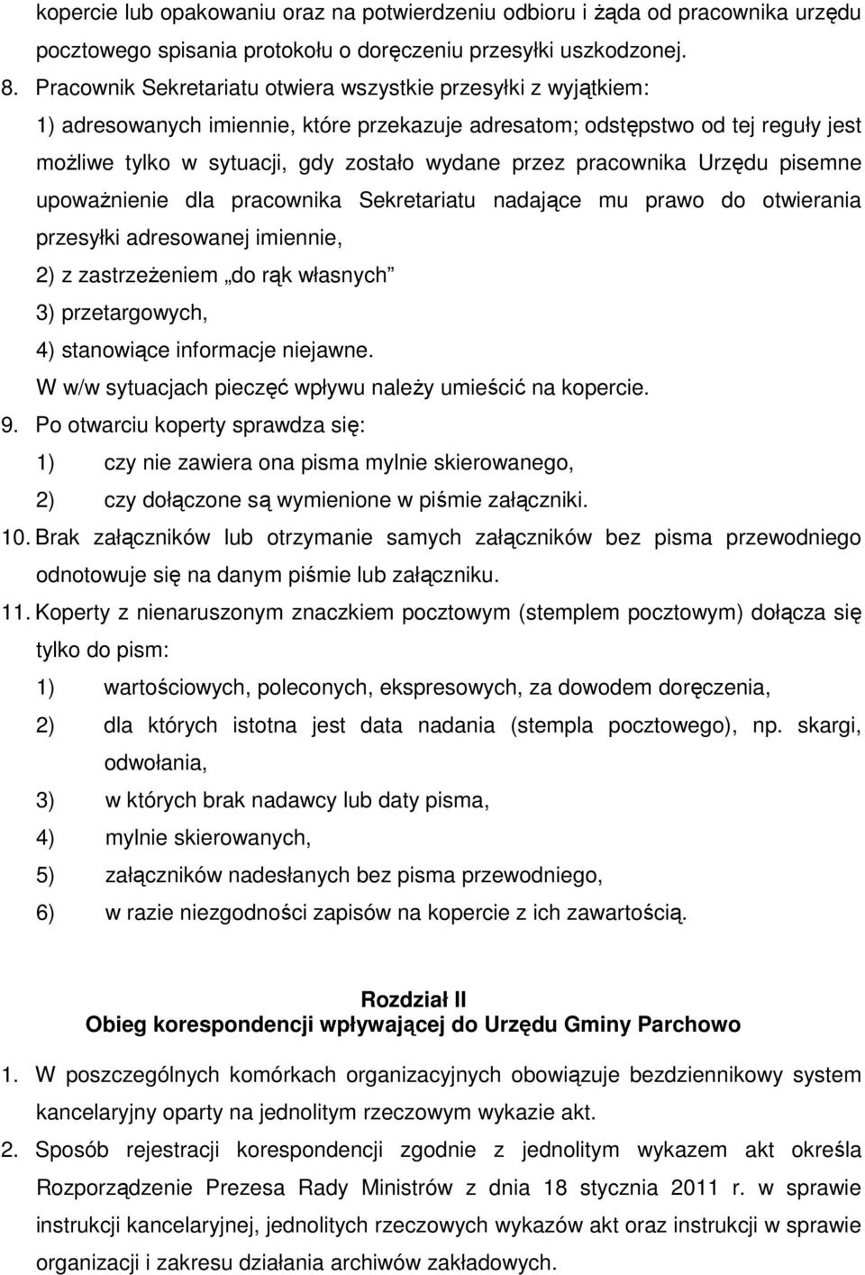 pracownika Urzędu pisemne upoważnienie dla pracownika Sekretariatu nadające mu prawo do otwierania przesyłki adresowanej imiennie, 2) z zastrzeżeniem do rąk własnych 3) przetargowych, 4) stanowiące