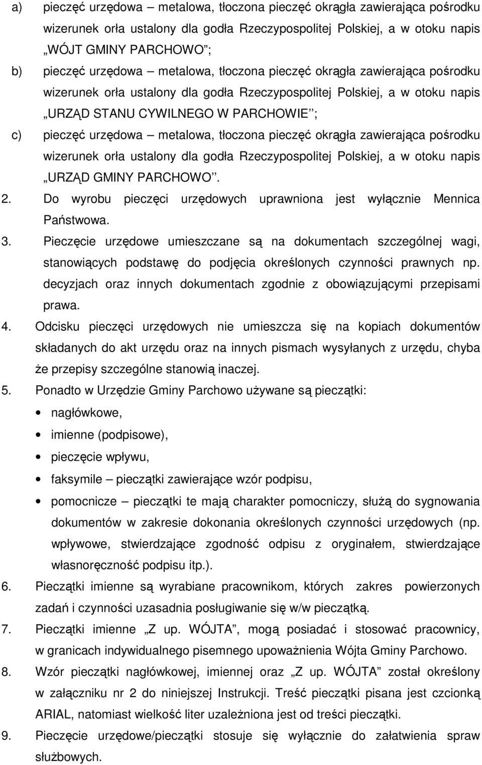 tłoczona pieczęć okrągła zawierająca pośrodku wizerunek orła ustalony dla godła Rzeczypospolitej Polskiej, a w otoku napis URZĄD GMINY PARCHOWO. 2.