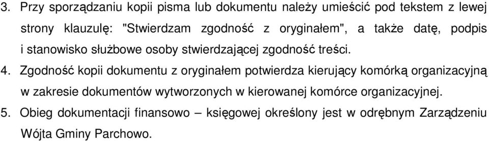 Zgodność kopii dokumentu z oryginałem potwierdza kierujący komórką organizacyjną w zakresie dokumentów wytworzonych w