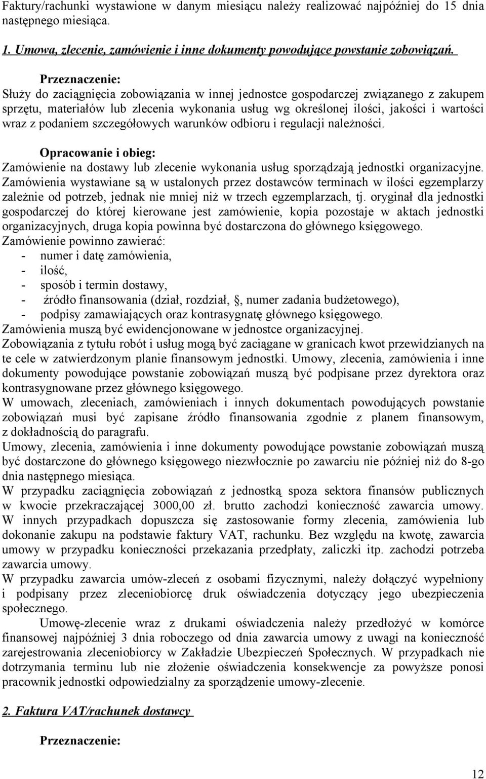 szczegółowych warunków odbioru i regulacji należności. Zamówienie na dostawy lub zlecenie wykonania usług sporządzają jednostki organizacyjne.