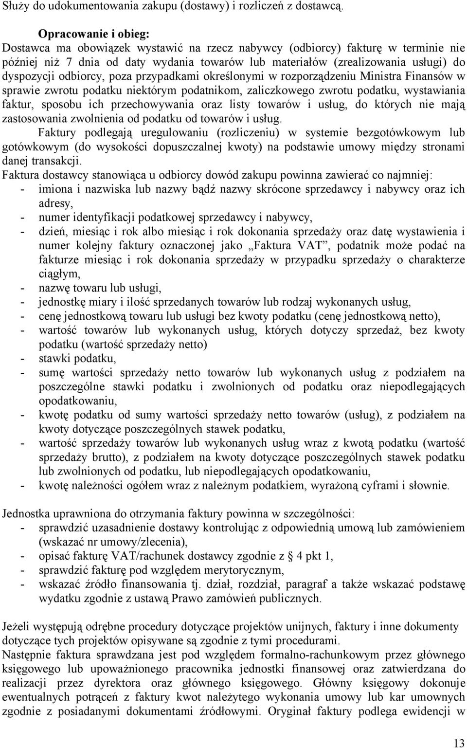 przypadkami określonymi w rozporządzeniu Ministra Finansów w sprawie zwrotu podatku niektórym podatnikom, zaliczkowego zwrotu podatku, wystawiania faktur, sposobu ich przechowywania oraz listy