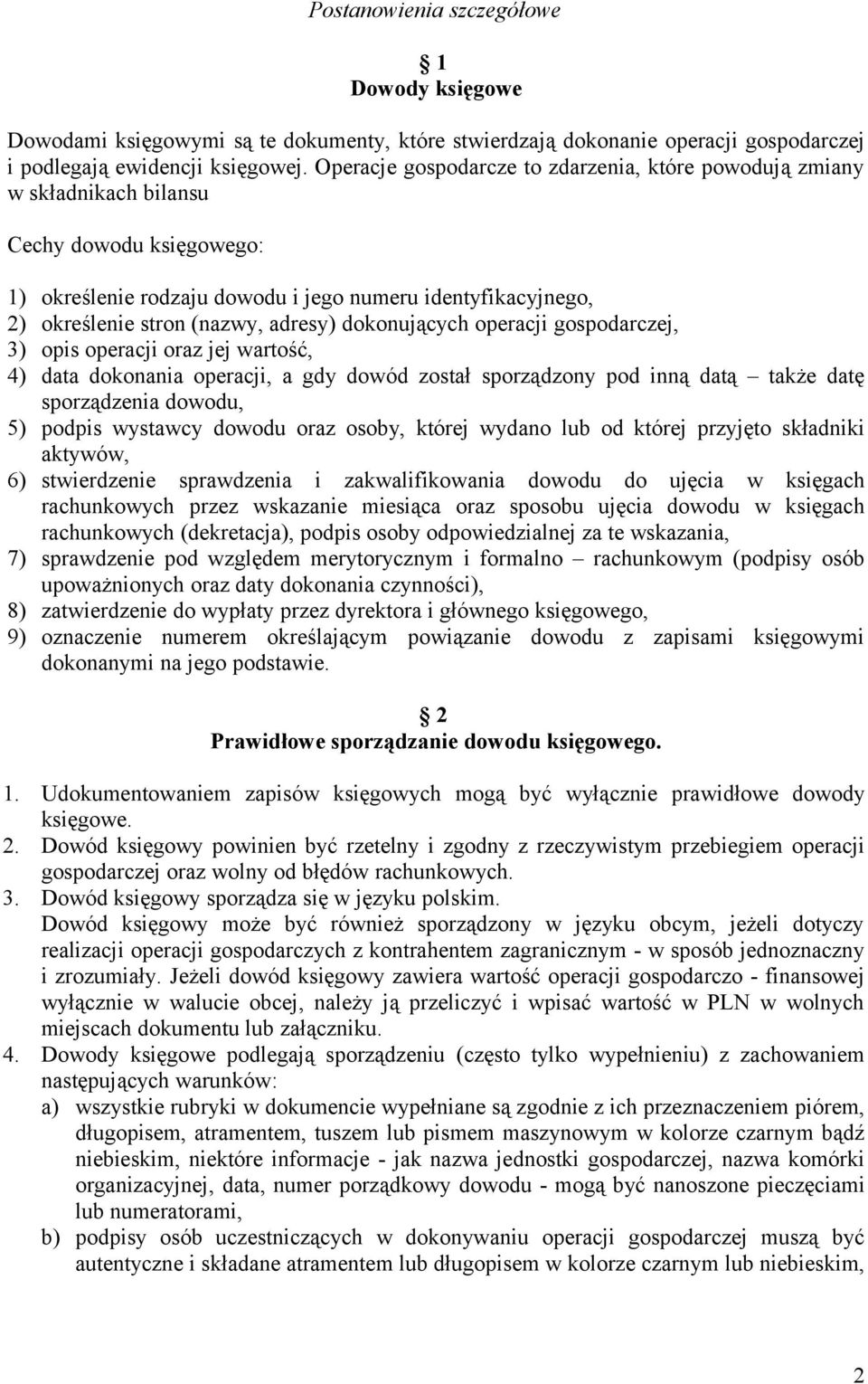 adresy) dokonujących operacji gospodarczej, 3) opis operacji oraz jej wartość, 4) data dokonania operacji, a gdy dowód został sporządzony pod inną datą także datę sporządzenia dowodu, 5) podpis