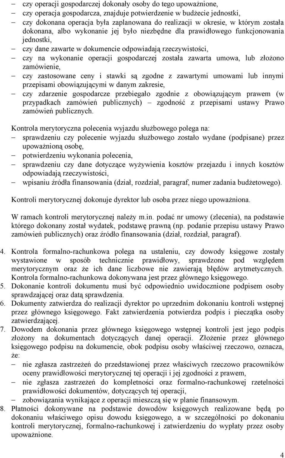 została zawarta umowa, lub złożono zamówienie, czy zastosowane ceny i stawki są zgodne z zawartymi umowami lub innymi przepisami obowiązującymi w danym zakresie, czy zdarzenie gospodarcze przebiegało