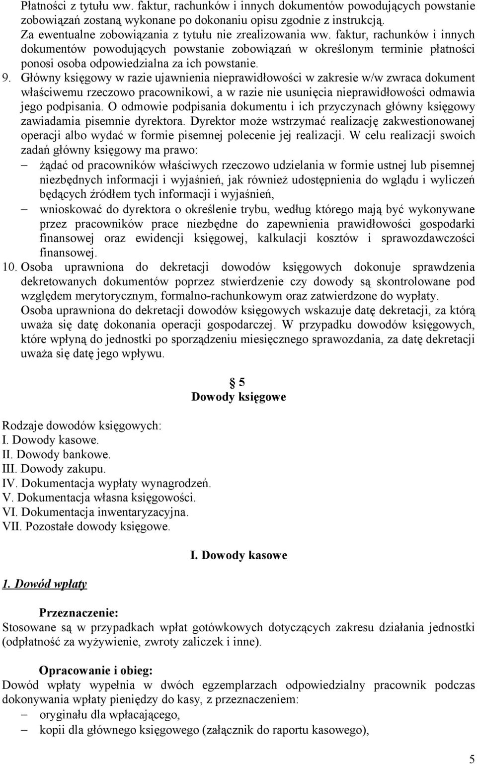 faktur, rachunków i innych dokumentów powodujących powstanie zobowiązań w określonym terminie płatności ponosi osoba odpowiedzialna za ich powstanie. 9.
