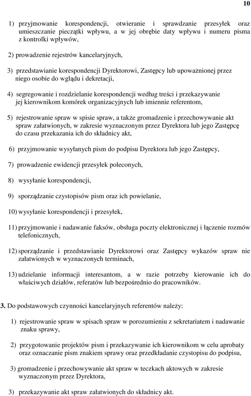 przekazywanie jej kierownikom komórek organizacyjnych lub imiennie referentom, 5) rejestrowanie spraw w spisie spraw, a także gromadzenie i przechowywanie akt spraw załatwionych, w zakresie