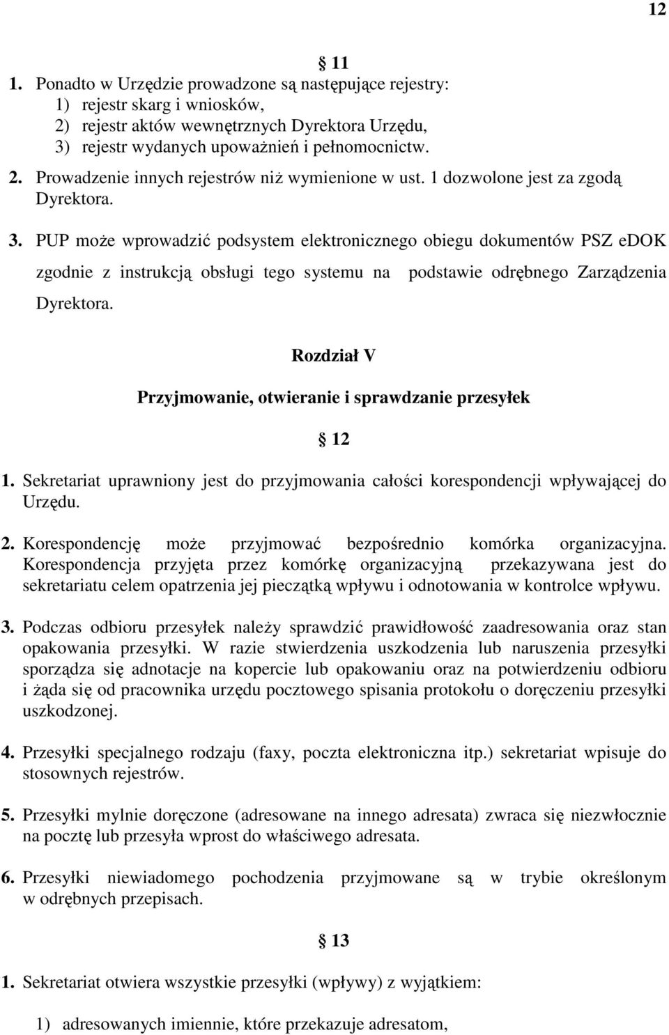 podstawie odrębnego Zarządzenia Rozdział V Przyjmowanie, otwieranie i sprawdzanie przesyłek 12 1. Sekretariat uprawniony jest do przyjmowania całości korespondencji wpływającej do Urzędu. 2.