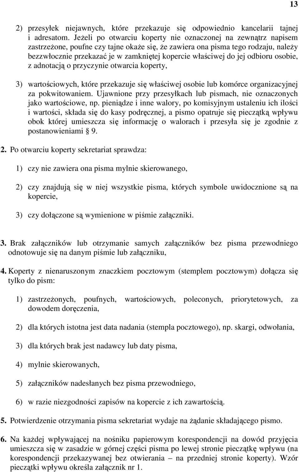właściwej do jej odbioru osobie, z adnotacją o przyczynie otwarcia koperty, 3) wartościowych, które przekazuje się właściwej osobie lub komórce organizacyjnej za pokwitowaniem.