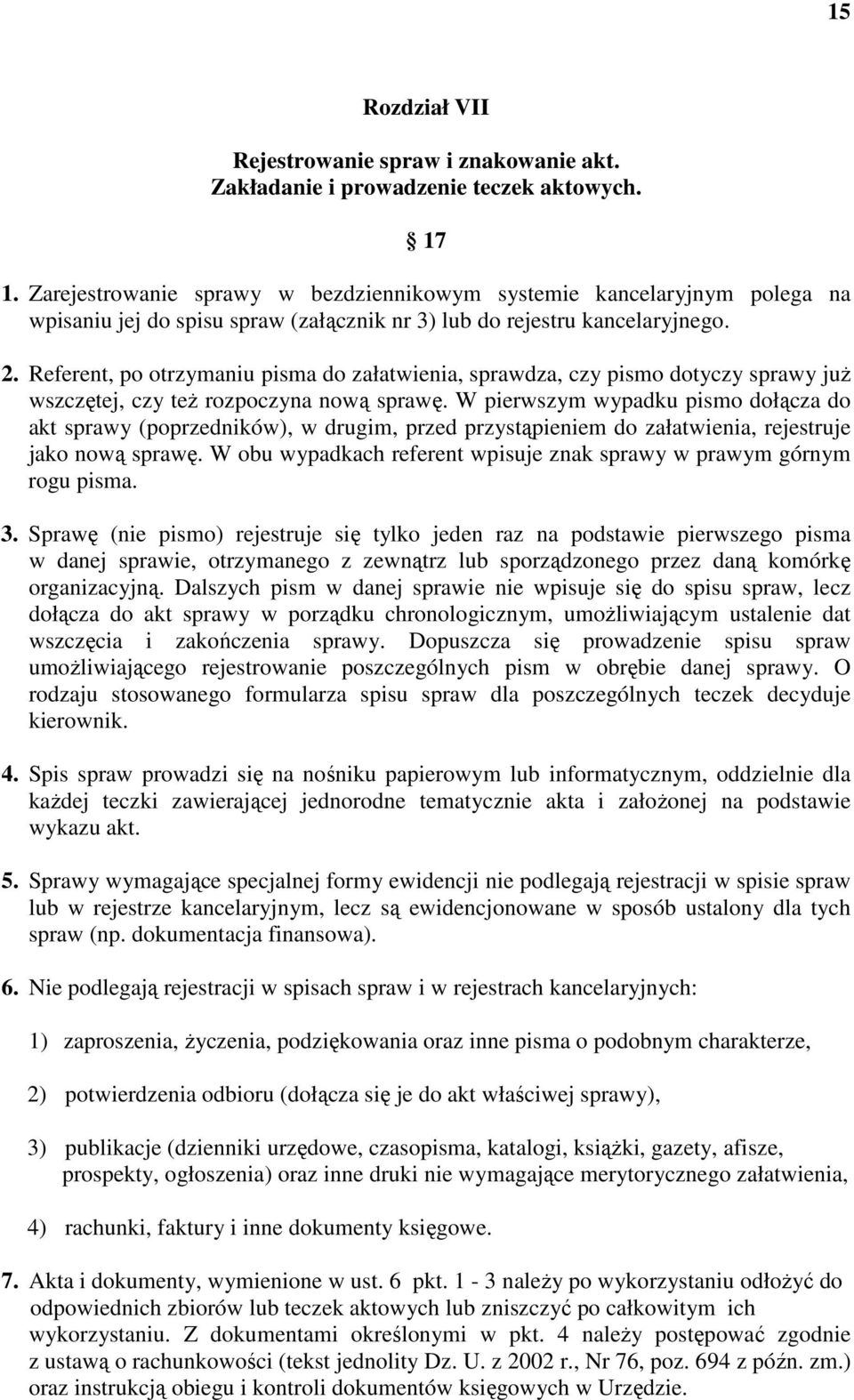 Referent, po otrzymaniu pisma do załatwienia, sprawdza, czy pismo dotyczy sprawy już wszczętej, czy też rozpoczyna nową sprawę.