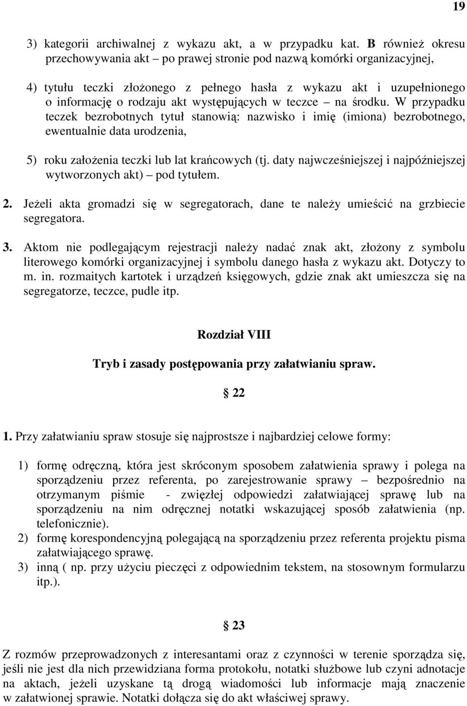 występujących w teczce na środku. W przypadku teczek bezrobotnych tytuł stanowią: nazwisko i imię (imiona) bezrobotnego, ewentualnie data urodzenia, 5) roku założenia teczki lub lat krańcowych (tj.