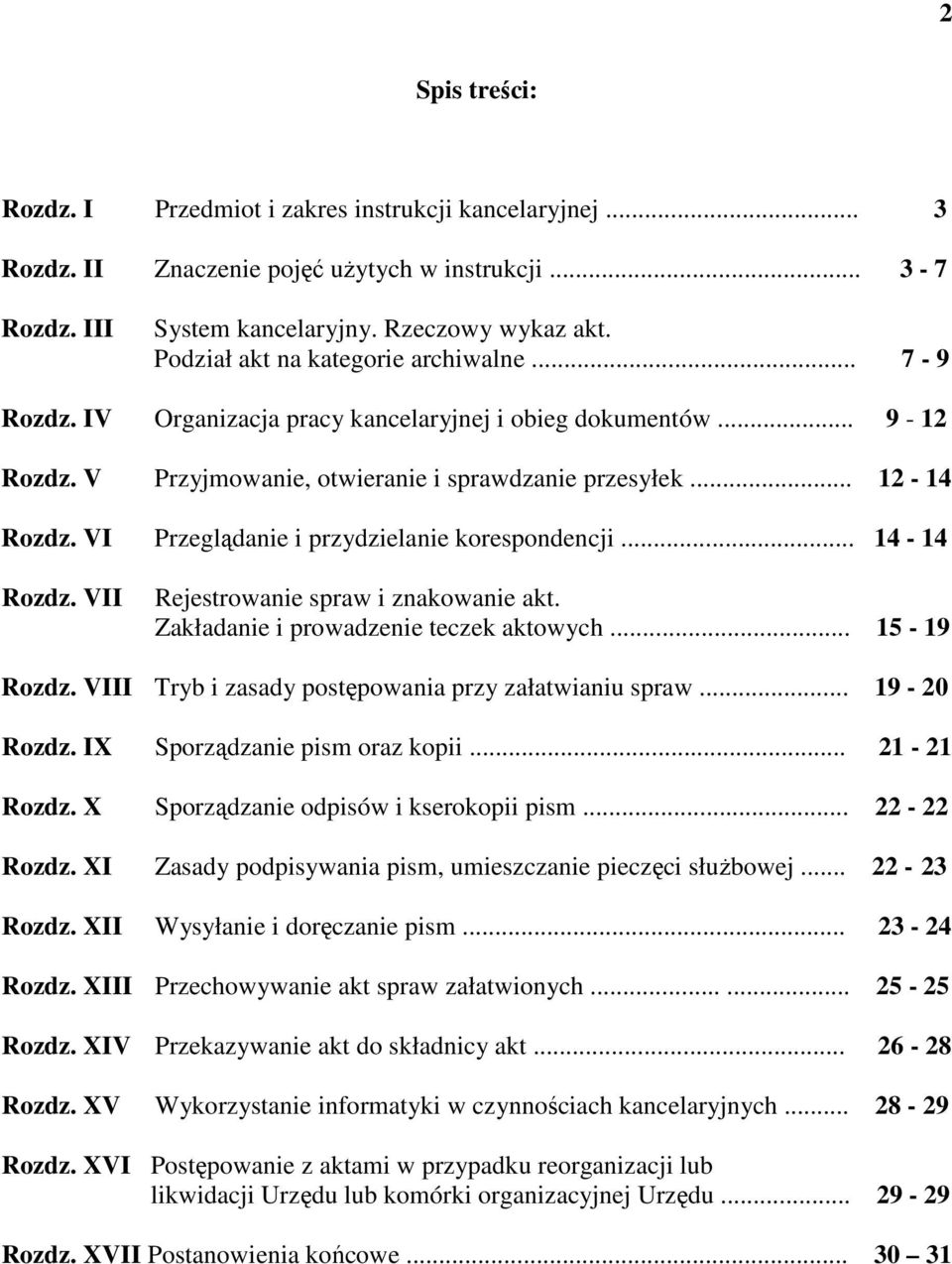 VI Przeglądanie i przydzielanie korespondencji... 14-14 Rozdz. VII Rejestrowanie spraw i znakowanie akt. Zakładanie i prowadzenie teczek aktowych... 15-19 Rozdz.