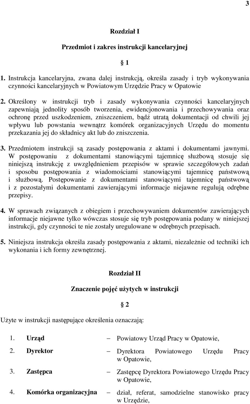 Określony w instrukcji tryb i zasady wykonywania czynności kancelaryjnych zapewniają jednolity sposób tworzenia, ewidencjonowania i przechowywania oraz ochronę przed uszkodzeniem, zniszczeniem, bądź