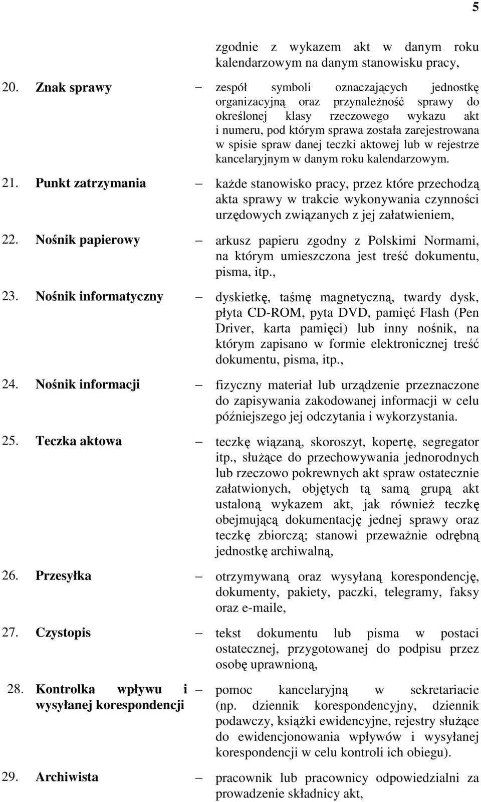 danej teczki aktowej lub w rejestrze kancelaryjnym w danym roku kalendarzowym. 21.
