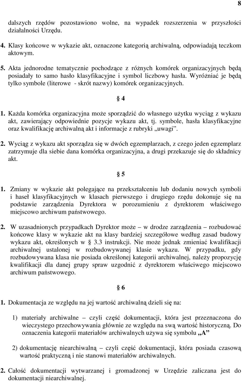Wyróżniać je będą tylko symbole (literowe - skrót nazwy) komórek organizacyjnych. 4 1.