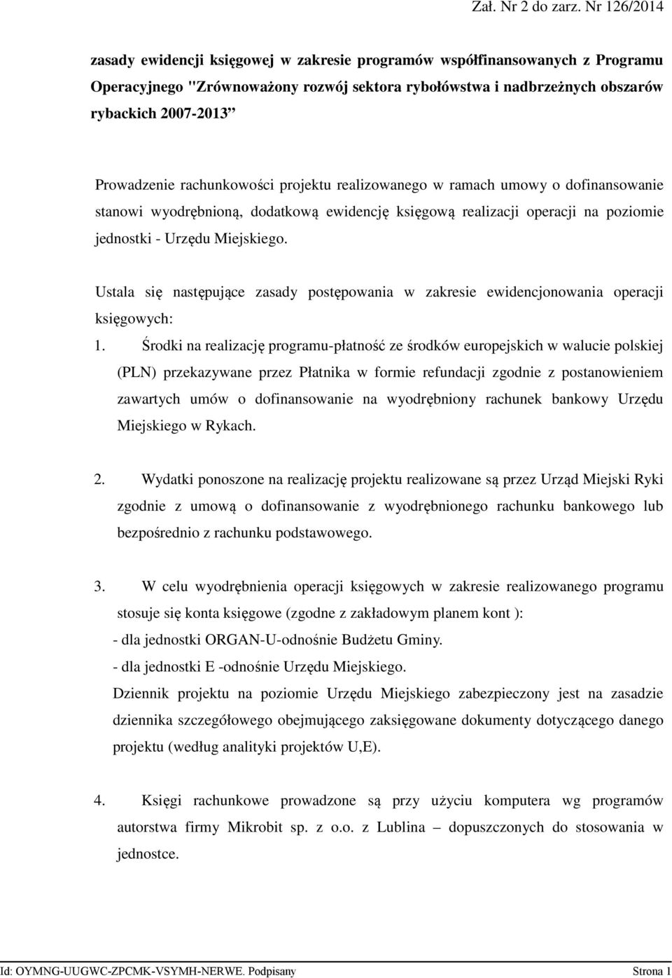 rachunkowości projektu realizowanego w ramach umowy o dofinansowanie stanowi wyodrębnioną, dodatkową ewidencję księgową realizacji operacji na poziomie jednostki - Urzędu Miejskiego.