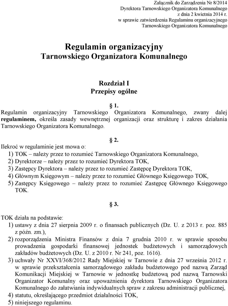 Regulamin organizacyjny Tarnowskiego Organizatora Komunalnego, zwany dalej regulaminem, określa zasady wewnętrznej organizacji oraz strukturę i zakres działania Tarnowskiego Organizatora Komunalnego.