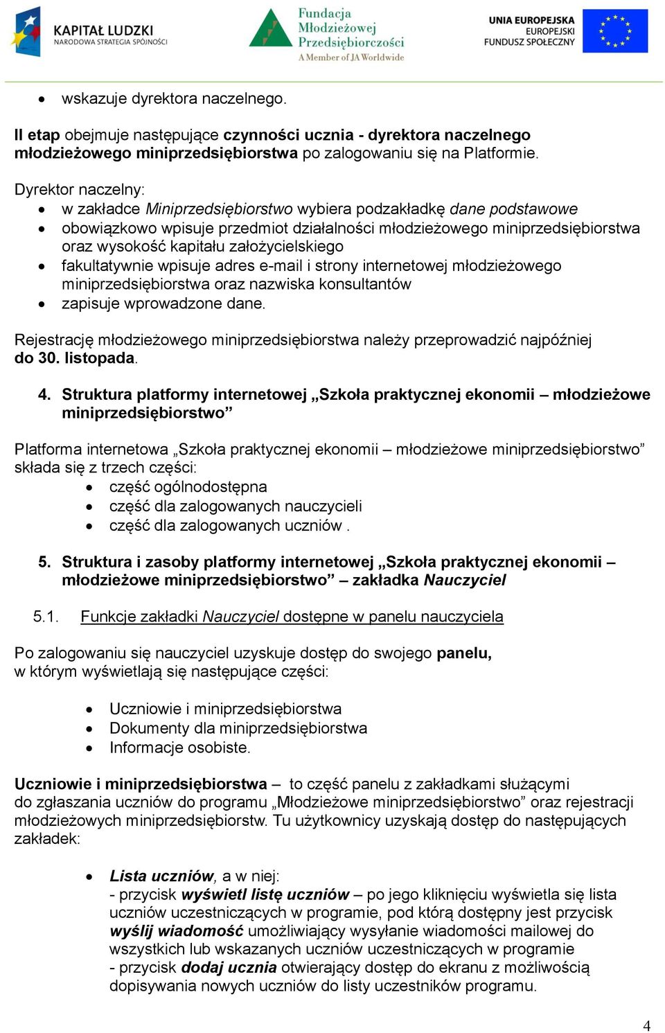 założycielskiego fakultatywnie wpisuje adres e-mail i strony internetowej młodzieżowego miniprzedsiębiorstwa oraz nazwiska konsultantów zapisuje wprowadzone dane.