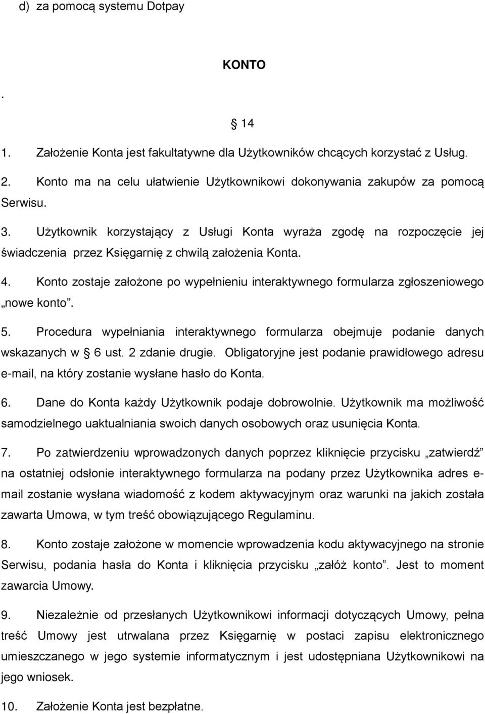 Użytkownik korzystający z Usługi Konta wyraża zgodę na rozpoczęcie jej świadczenia przez Księgarnię z chwilą założenia Konta. 4.