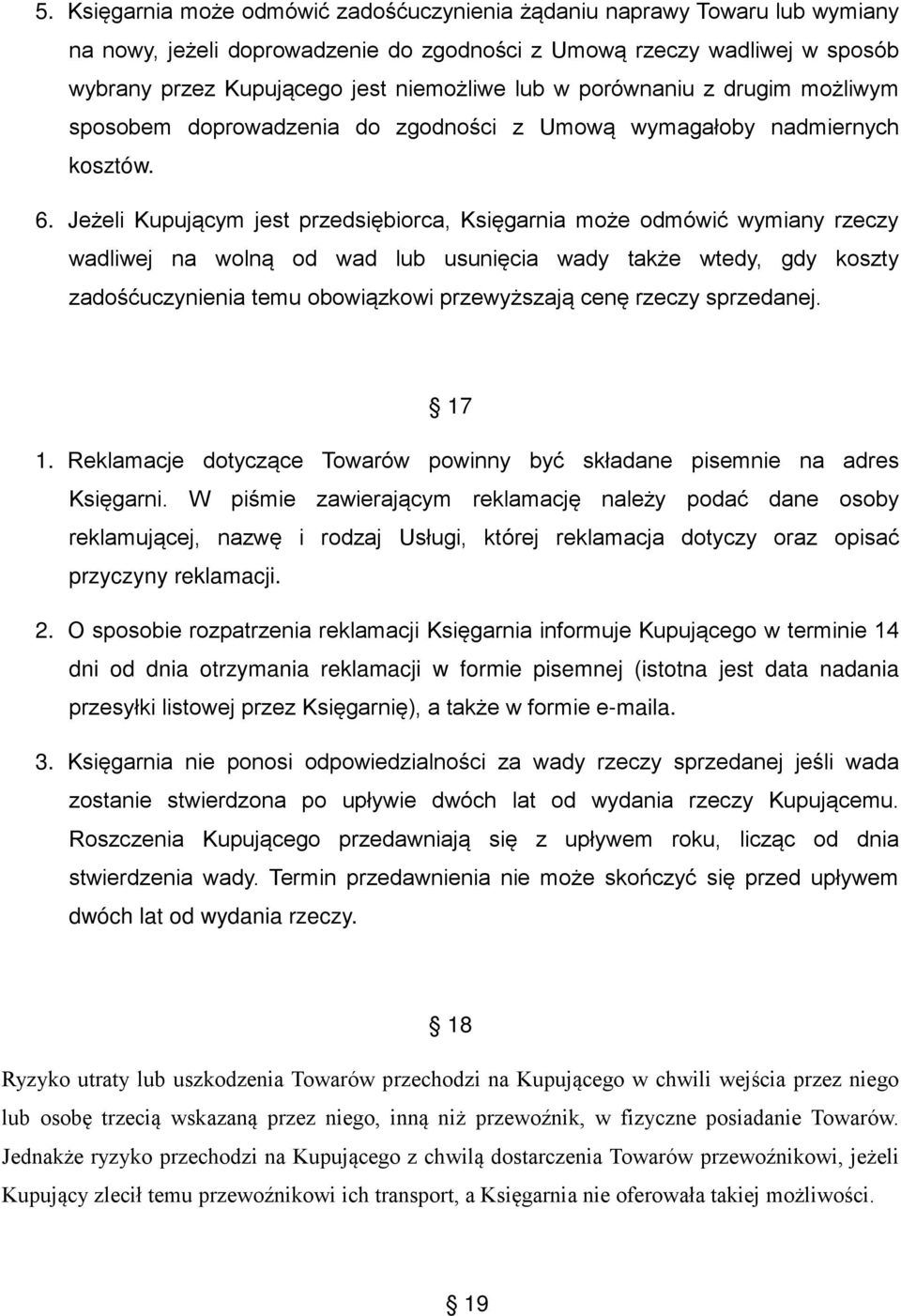 Jeżeli Kupującym jest przedsiębiorca, Księgarnia może odmówić wymiany rzeczy wadliwej na wolną od wad lub usunięcia wady także wtedy, gdy koszty zadośćuczynienia temu obowiązkowi przewyższają cenę