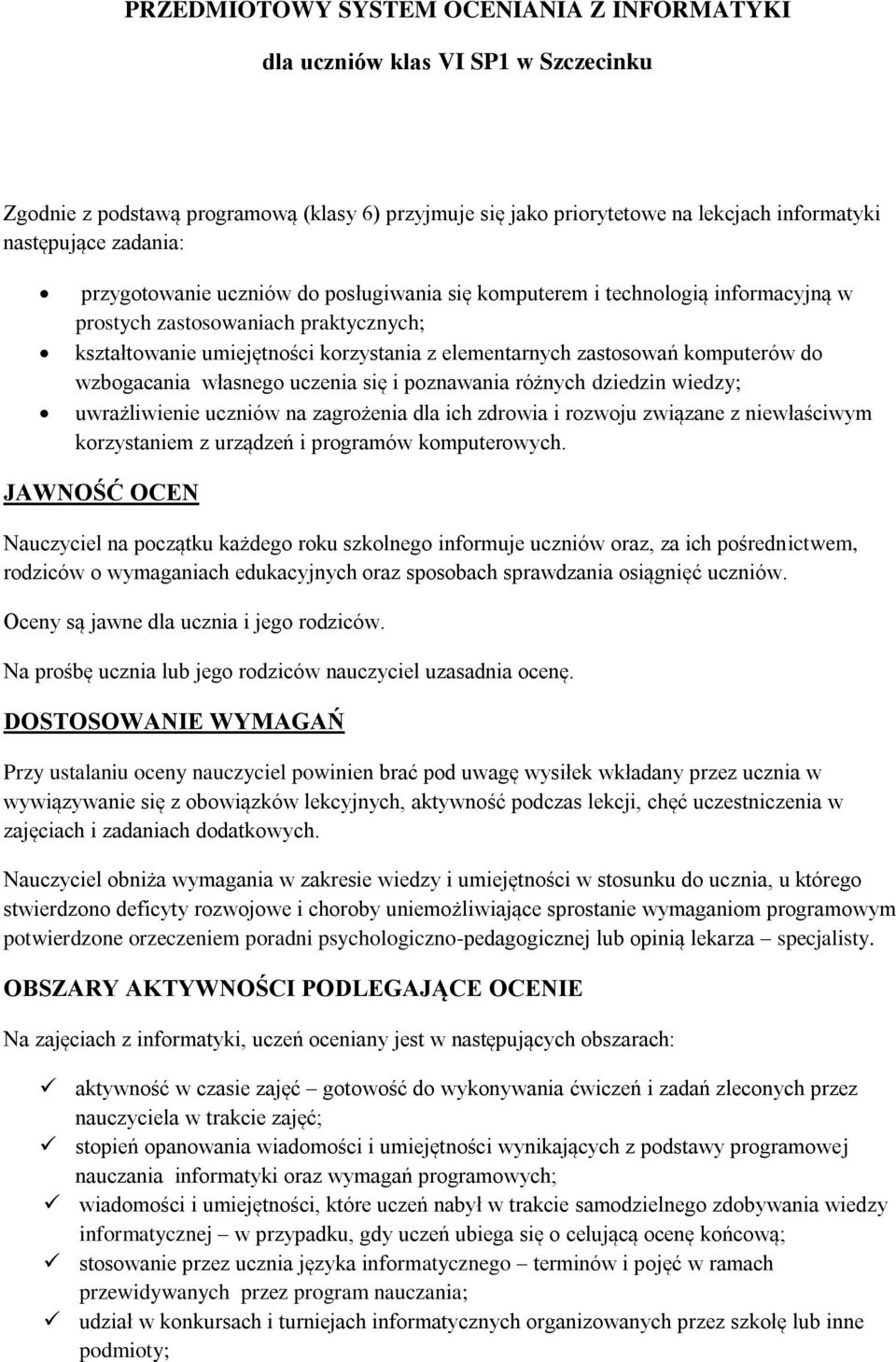 wzbogacania własnego uczenia się i poznawania różnych dziedzin wiedzy; uwrażliwienie uczniów na zagrożenia dla ich zdrowia i rozwoju związane z niewłaściwym korzystaniem z urządzeń i programów