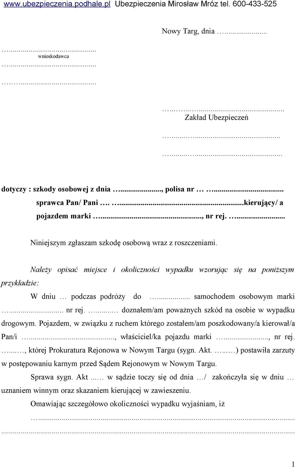 .. nr rej.... doznałem/am poważnych szkód na osobie w wypadku drogowym. Pojazdem, w związku z ruchem którego zostałem/am poszkodowany/a kierował/a Pan/i..., właściciel/ka pojazdu marki..., nr rej.