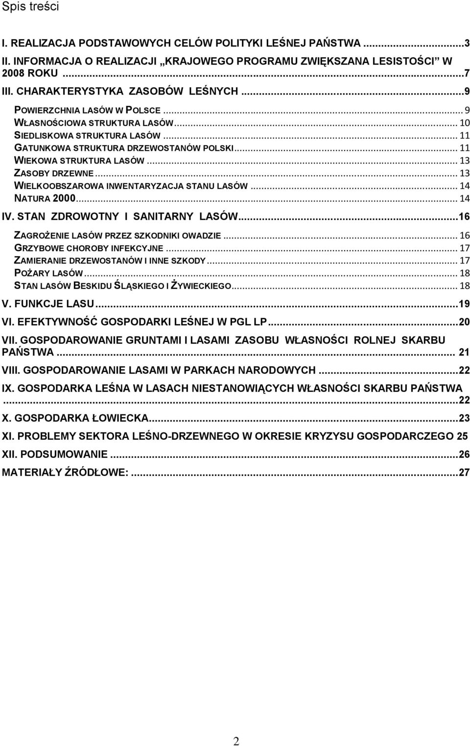.. 13 WIELKOOBSZAROWA INWENTARYZACJA STANU LASÓW... 14 NATURA 2000... 14 IV. STAN ZDROWOTNY I SANITARNY LASÓW... 16 ZAGROŻENIE LASÓW PRZEZ SZKODNIKI OWADZIE... 16 GRZYBOWE CHOROBY INFEKCYJNE.
