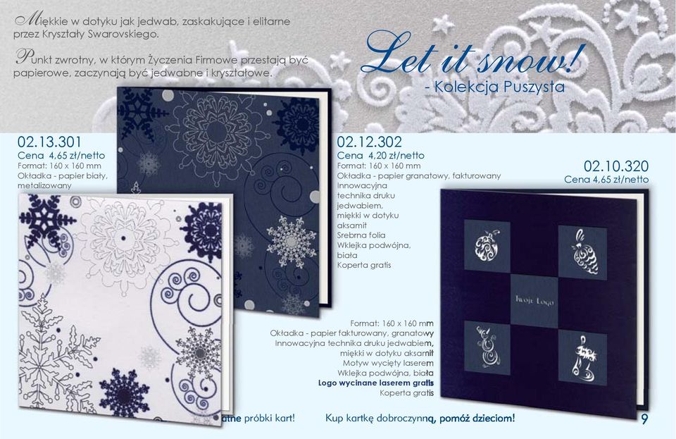 302 Cena 4,20 zł/netto Format: 160 x 160 mm Okładka - papier granatowy, fakturowany Innowacyjna technika druku jedwabiem, miękki w dotyku aksamit Srebrna folia Wklejka podwójna, biała 02.10.