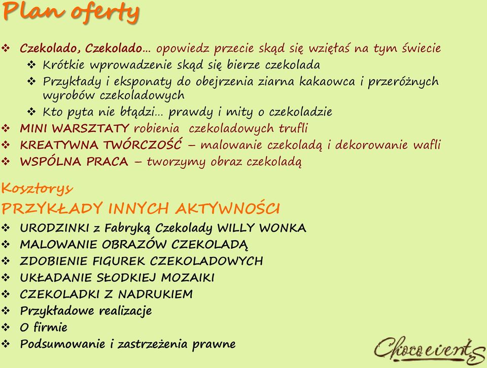malowanie czekoladą i dekorowanie wafli WSPÓLNA PRACA tworzymy obraz czekoladą Kosztorys PRZYKŁADY INNYCH AKTYWNOŚCI URODZINKI z Fabryką Czekolady WILLY WONKA