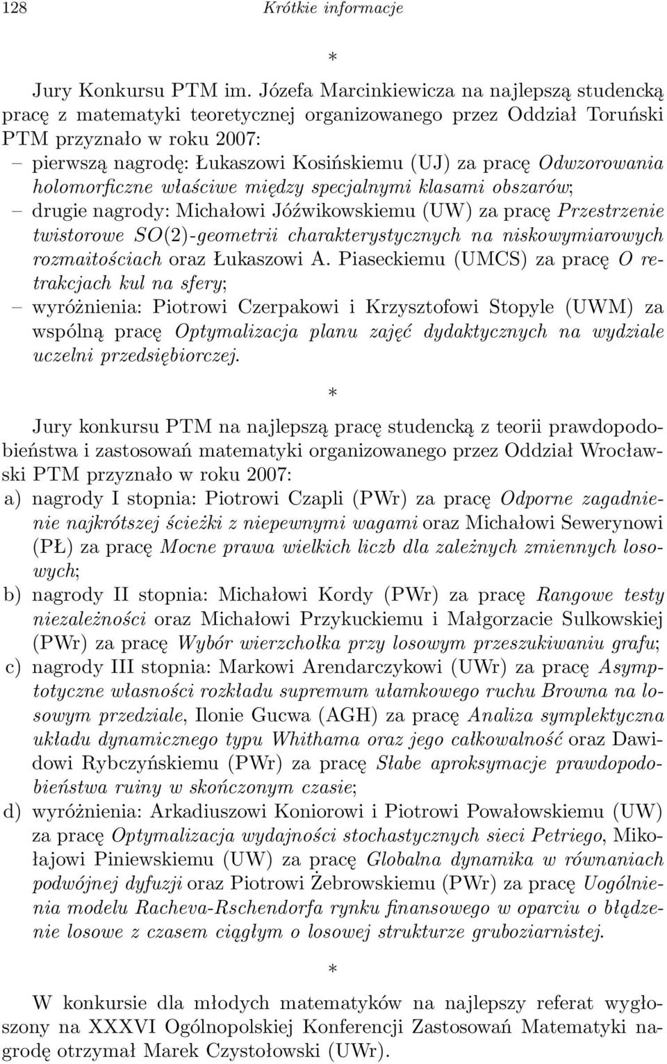 Odwzorowania holomorficzne właściwe między specjalnymi klasami obszarów; drugie nagrody: Michałowi Jóźwikowskiemu (UW) za pracę Przestrzenie twistorowe SO(2)-geometrii charakterystycznych na