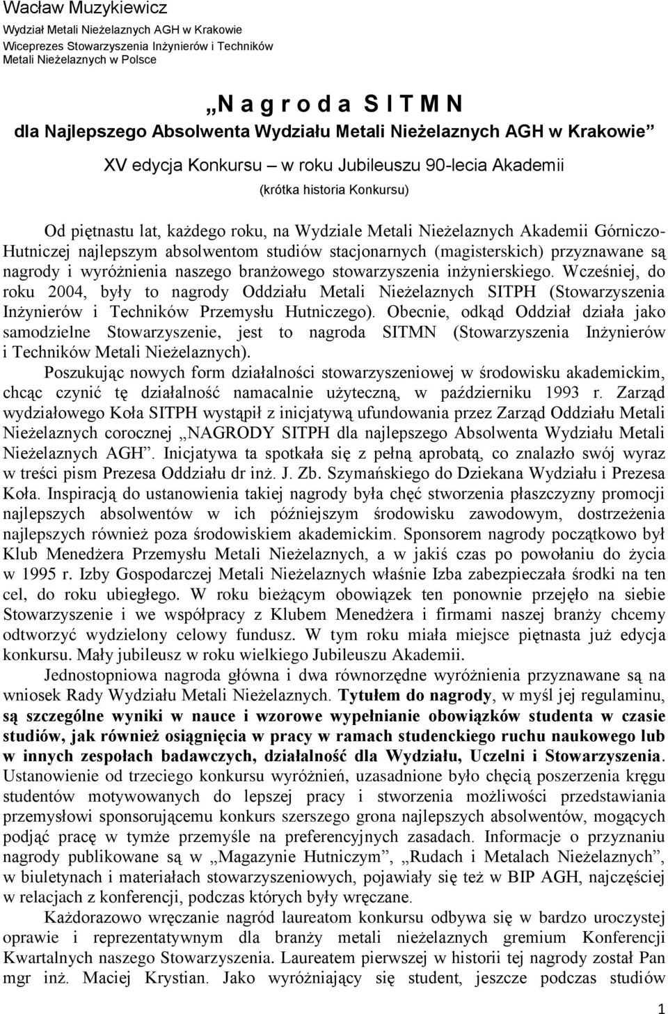 Hutniczej najlepszym absolwentom studiów stacjonarnych (magisterskich) przyznawane są nagrody i wyróżnienia naszego branżowego stowarzyszenia inżynierskiego.