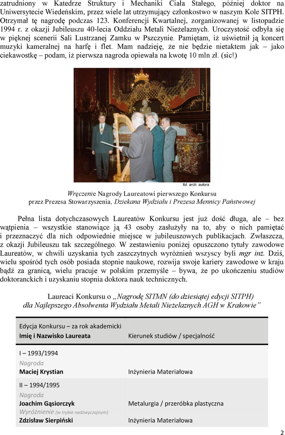 Pamiętam, iż uświetnił ją koncert muzyki kameralnej na harfę i flet. Mam nadzieję, że nie będzie nietaktem jak jako ciekawostkę podam, iż pierwsza nagroda opiewała na kwotę 10 mln zł. (sic!) fot.
