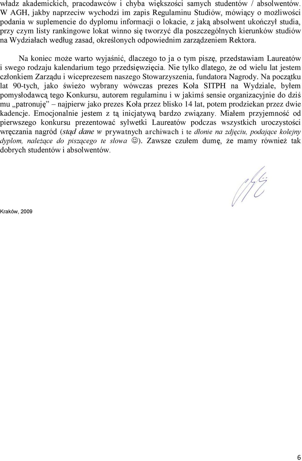 lokat winno się tworzyć dla poszczególnych kierunków studiów na Wydziałach według zasad, określonych odpowiednim zarządzeniem Rektora.