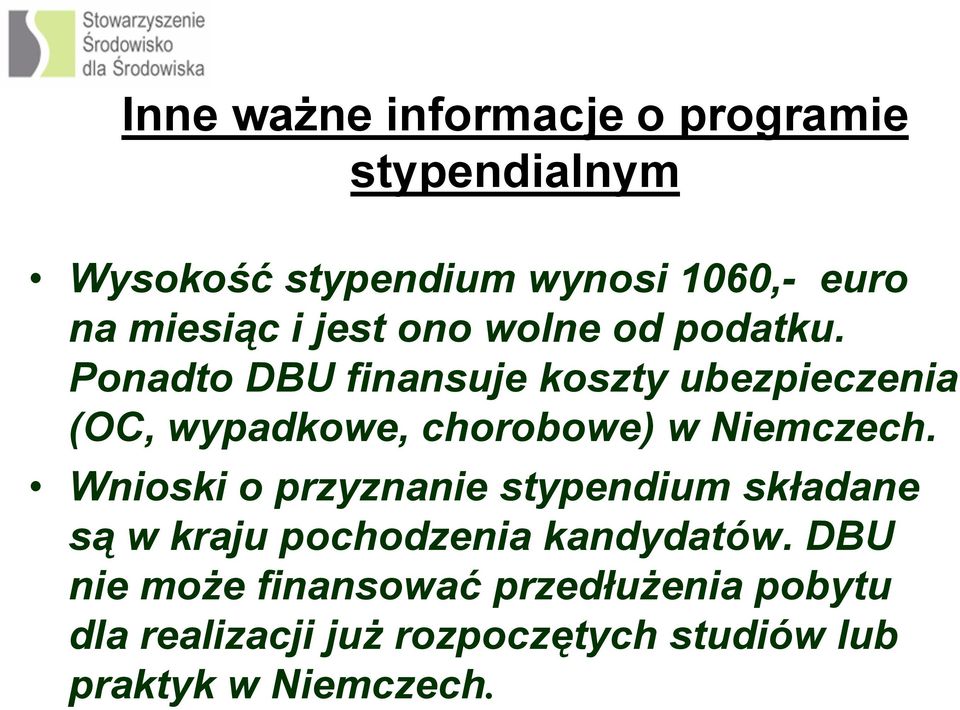 Ponadto DBU finansuje koszty ubezpieczenia (OC, wypadkowe, chorobowe) w Niemczech.