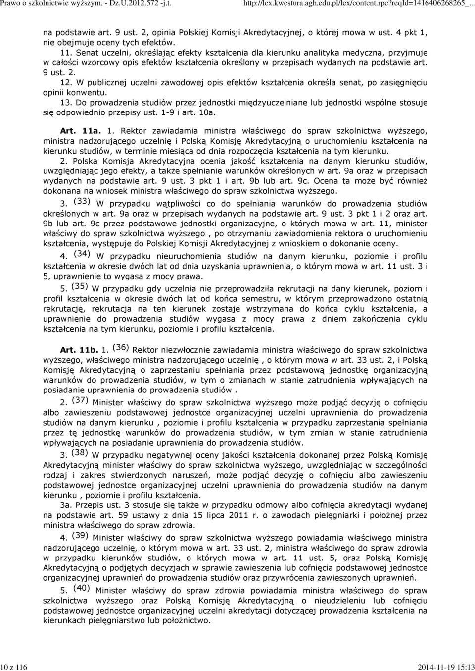 Senat uczelni, określając efekty kształcenia dla kierunku analityka medyczna, przyjmuje w całości wzorcowy opis efektów kształcenia określony w przepisach wydanych na podstawie art. 9 ust. 2. 12.