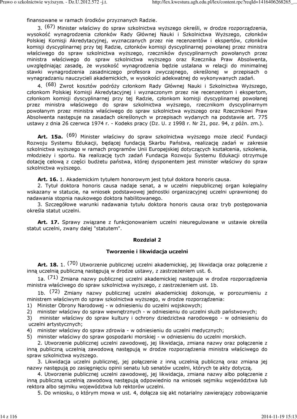 Akredytacyjnej, wyznaczanych przez nie recenzentów i ekspertów, członków komisji dyscyplinarnej przy tej Radzie, członków komisji dyscyplinarnej powołanej przez ministra właściwego do spraw