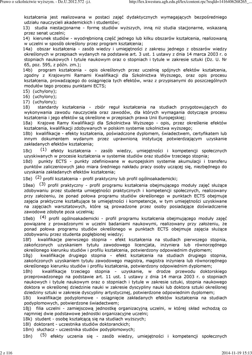 program kształcenia; 14a) obszar kształcenia - zasób wiedzy i umiejętności z zakresu jednego z obszarów wiedzy określonych w przepisach wydanych na podstawie art. 3 ust.